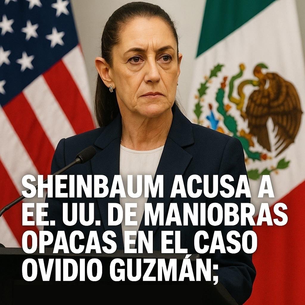 Sheinbaum acusa a EE.UU. de maniobras opacas en el caso Ovidio Guzmán; demanda coordinación total Sheinbaum acusa a EE.UU. de maniobras opacas en el caso Ovidio Guzmán; demanda coordinación total