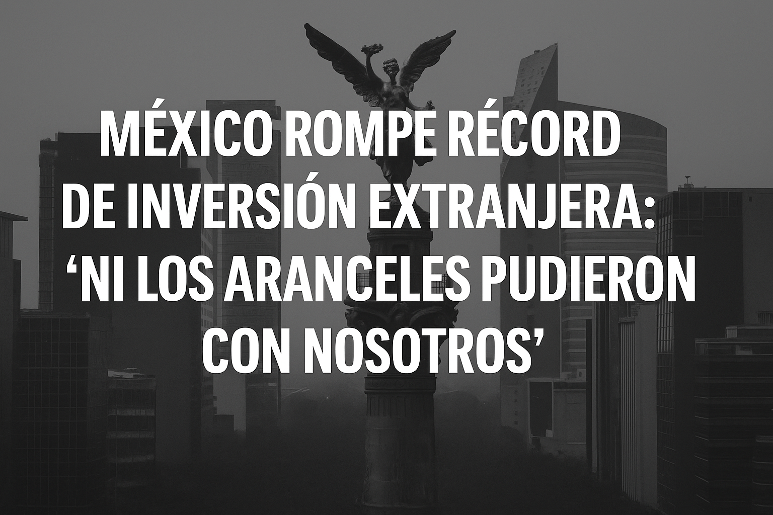 México rompe récord de inversión extranjera: ‘Ni los aranceles pudieron con nosotros’ México rompe récord de inversión extranjera: ‘Ni los aranceles pudieron con nosotros’