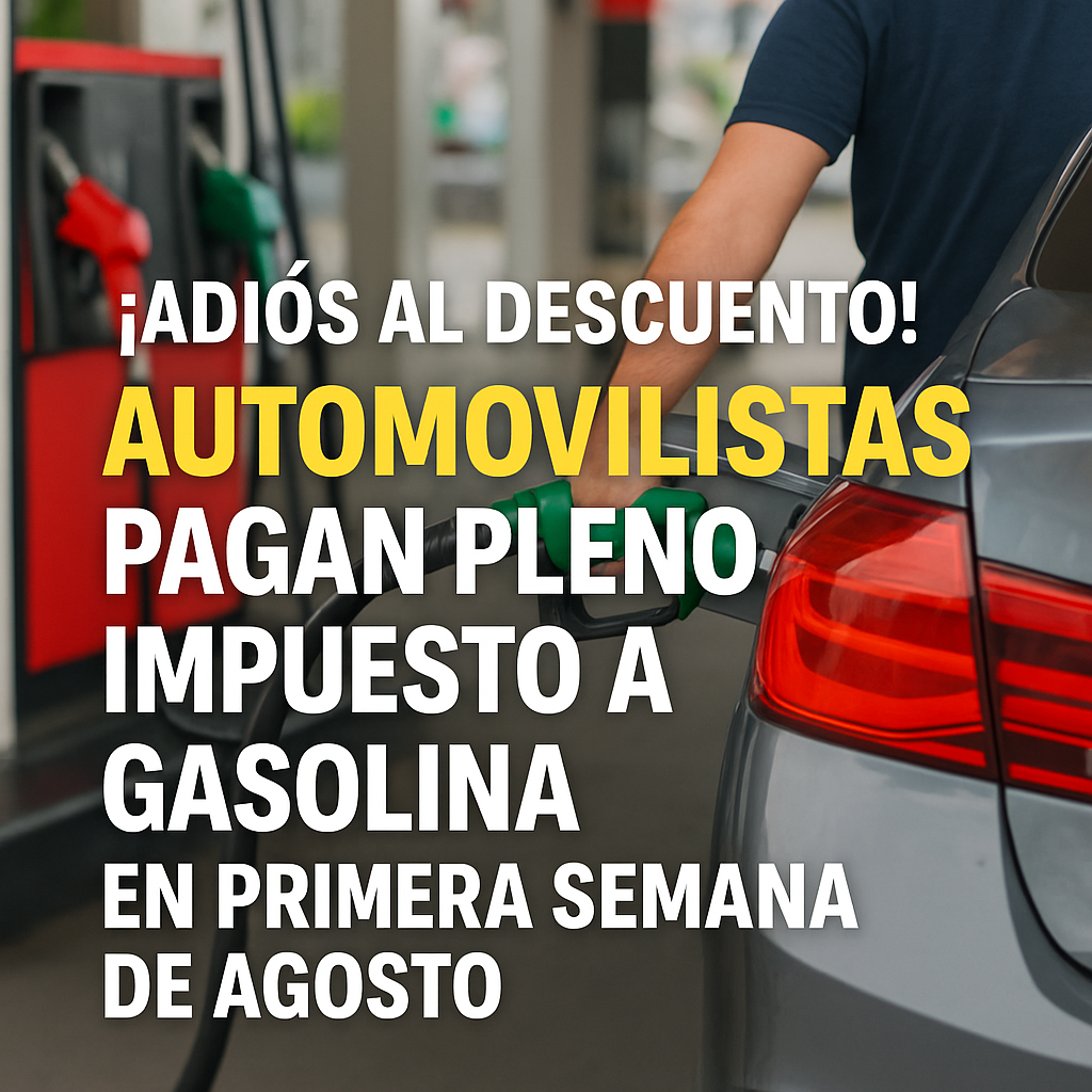 “¡Adiós al descuento! Automovilistas pagan pleno impuesto a gasolina en primera semana de agosto “¡Adiós al descuento! Automovilistas pagan pleno impuesto a gasolina en primera semana de agosto