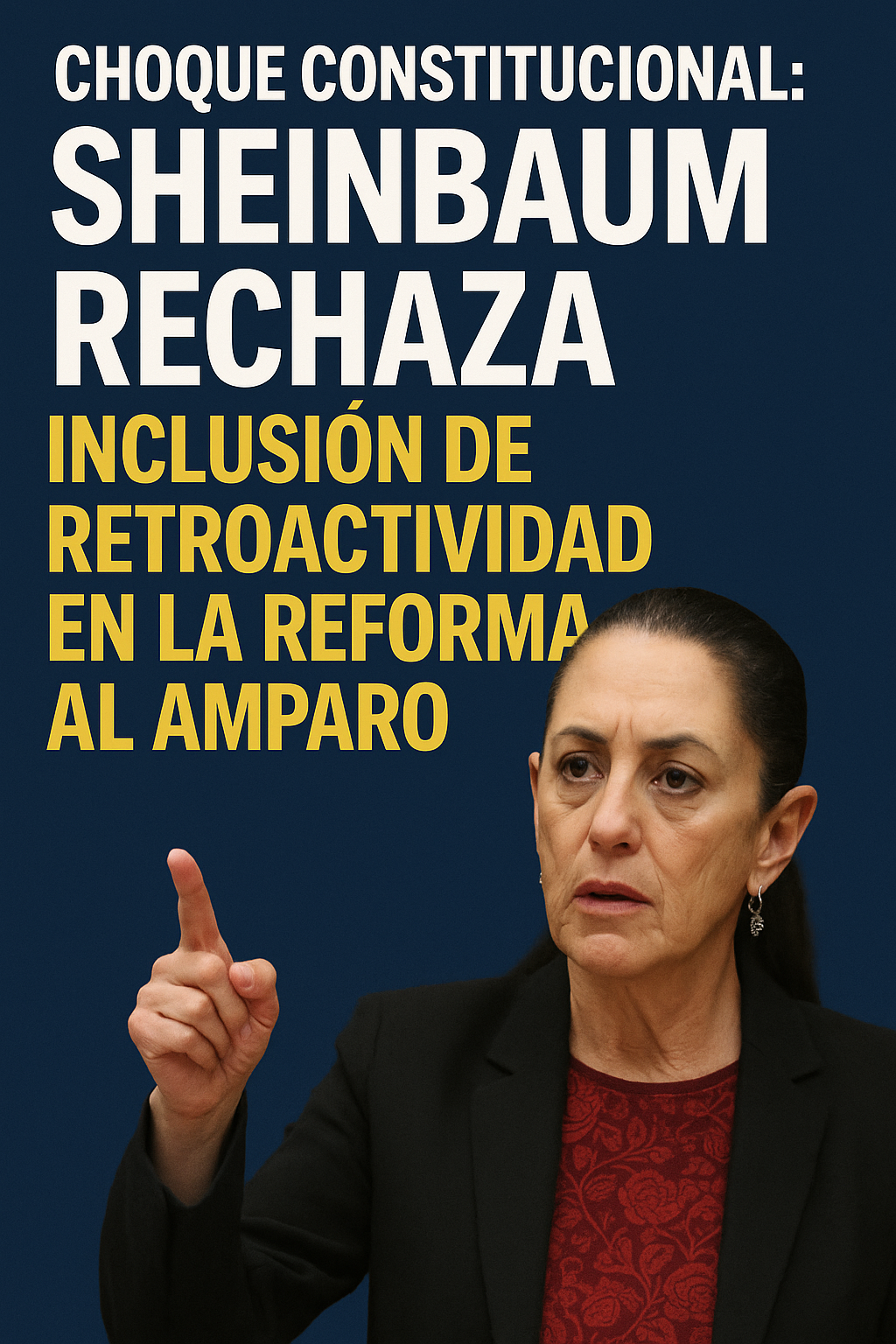 Choque constitucional: Sheinbaum rechaza inclusión de retroactividad en la reforma al amparo