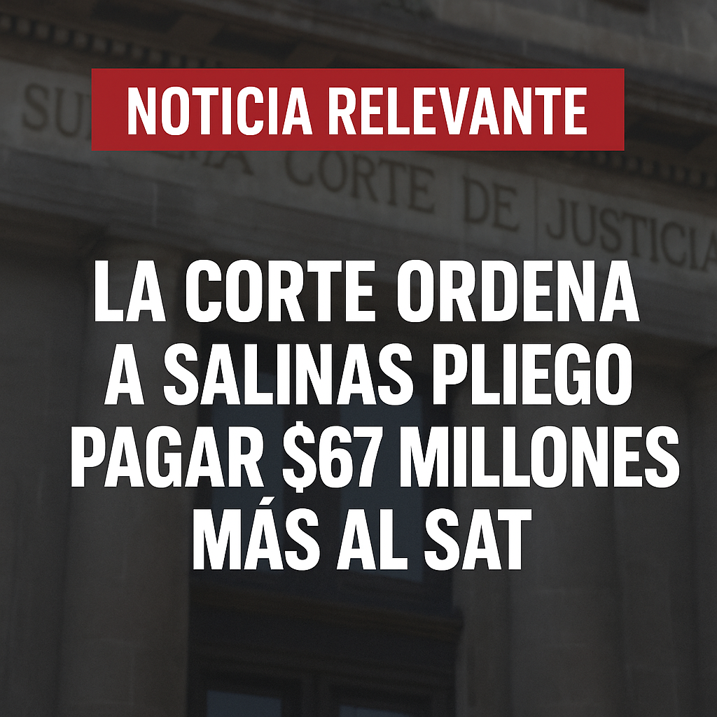 La Corte ordena a Salinas Pliego pagar 67 millones más: sigue la batalla fiscal del magnate