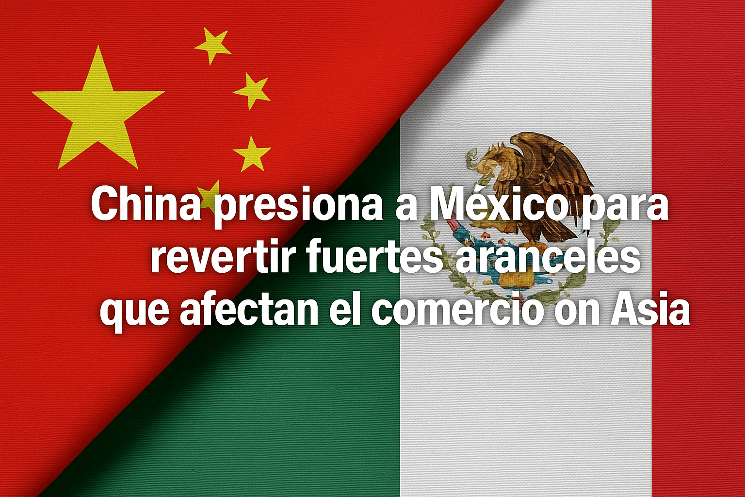 China presiona a México para revertir fuertes aranceles que afectan el comercio con Asia