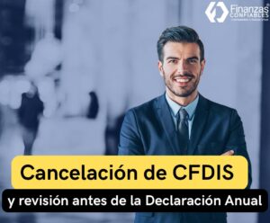 Cancelación de CFDIS y revisión antes de la Declaración Anual